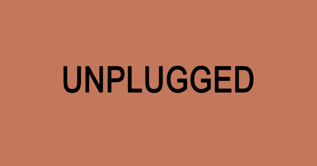 Unplugged